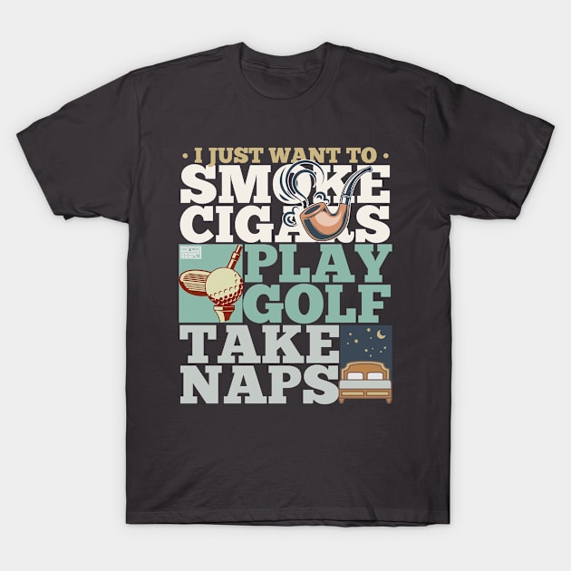 COOL SMOKE CIGARS CIGAR PLAY GOLF SPORT TAKE NAPS NAP SAYING T-Shirt by porcodiseno